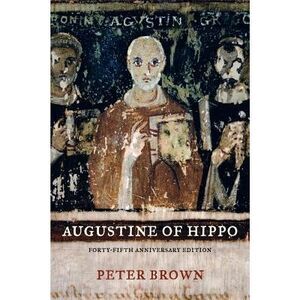 Augustine of Hippo: A Biography -- Peter Brown